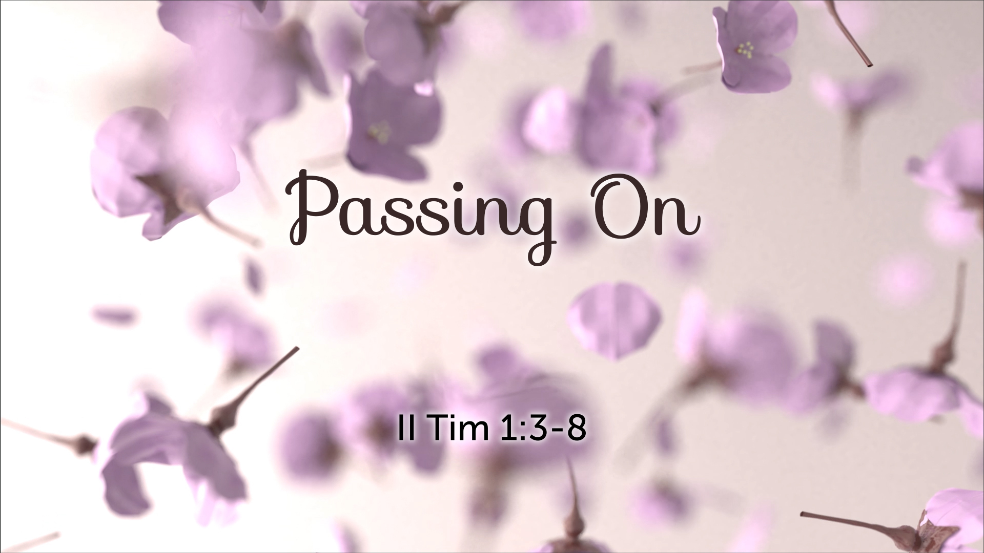 May 10, 2020 - Passing On (Video) II Tim 1:3-8