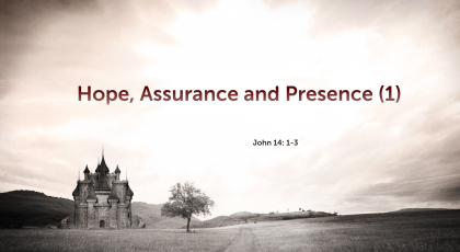 Jun 28, 2020 – Hope, Assurance and Presence (1) (Video) – John 14: 1-3