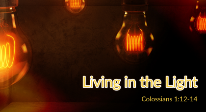 Aug 9, 2020 – Living in the Light (Video) – Colossians 1:12-14
