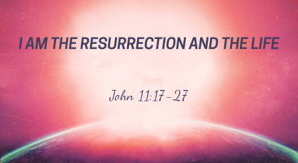 Sep 06, 2020 – I Am The Resurrection And The Life  (Video) – John 11: 17-27