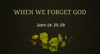 Sep 20, 2020 – When We Forget God (Video) – John 14: 25-29