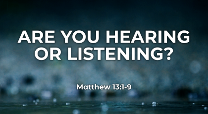 Nov 1, 2020 – Are You Hearing Or Listening? (Video) – Matthew 13:1-9
