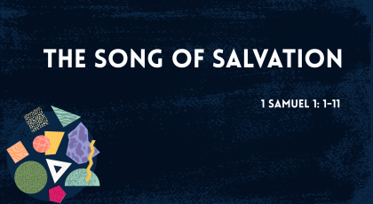 Oct 11, 2020 – The Song of Salvation (Video) – 1 Samuel 1:1-11