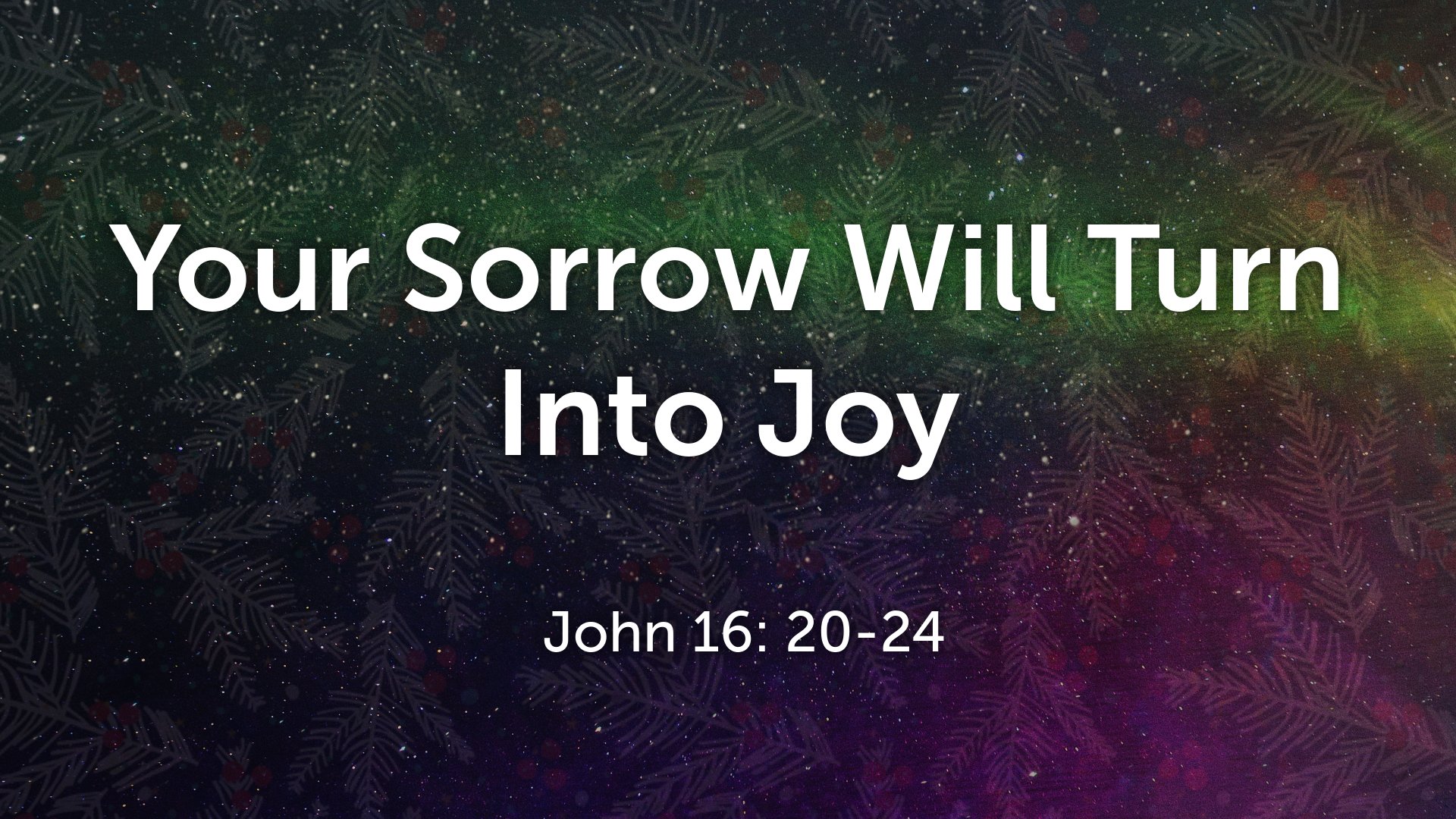 Dec 27, 2020 - Your Sorrow Will Turn Into Joy (Video) - John 16: 20-24