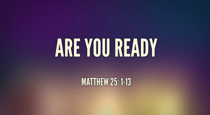 Feb 07, 2021 – Are You Ready? (Video) – Matthew 25: 1-13
