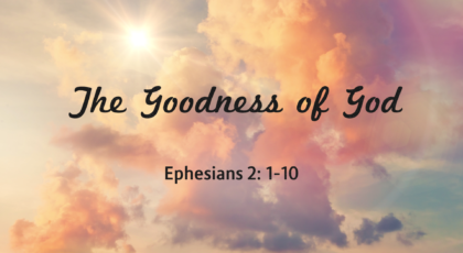 Apr 18, 2021 – The Goodness of God (Video) Ephesians 2: 1-10