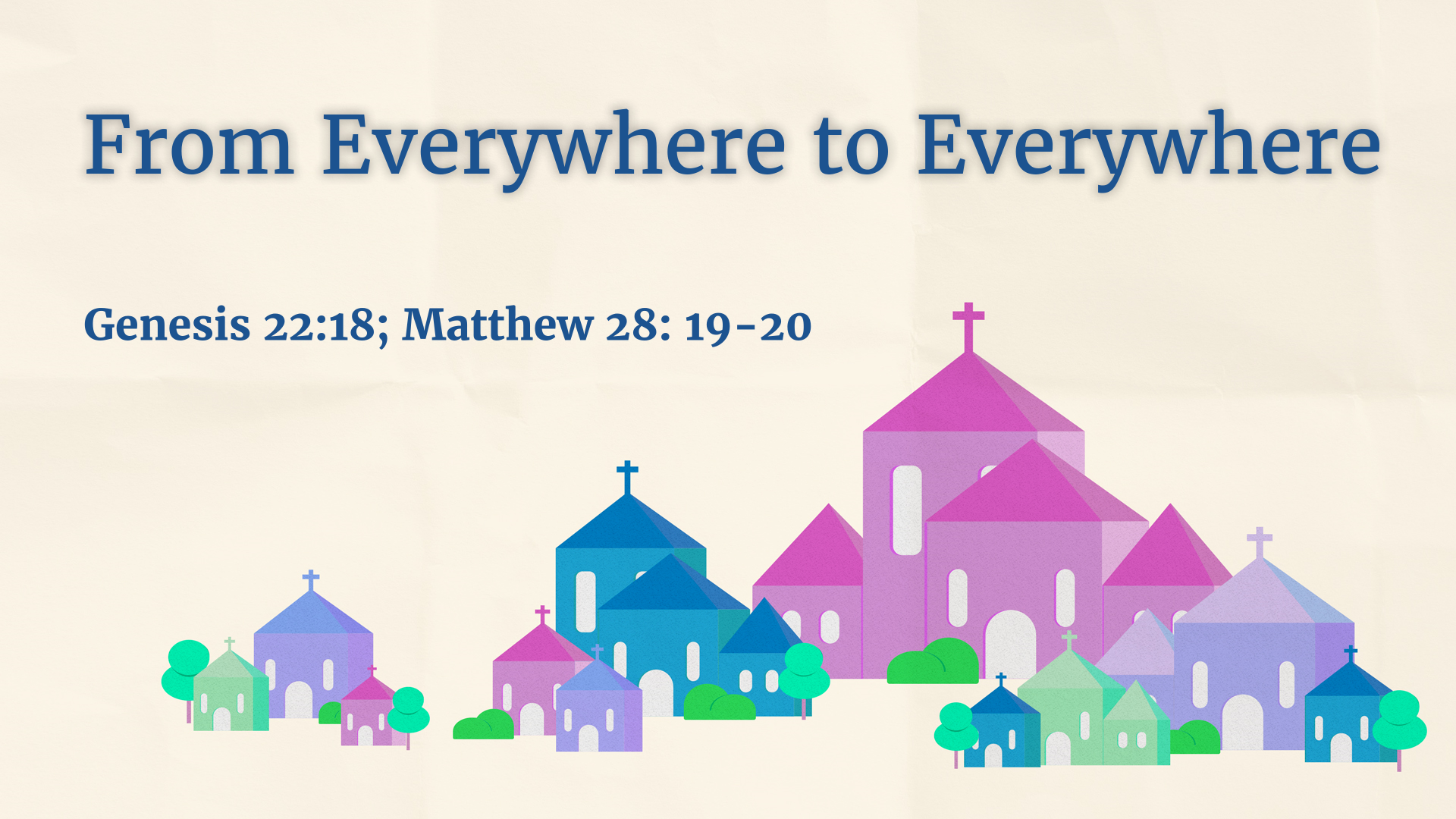 Aug 01, 2021 - From Everywhere to Everywhere  (Video) - Genesis 22:18; Matthew 28: 19-20