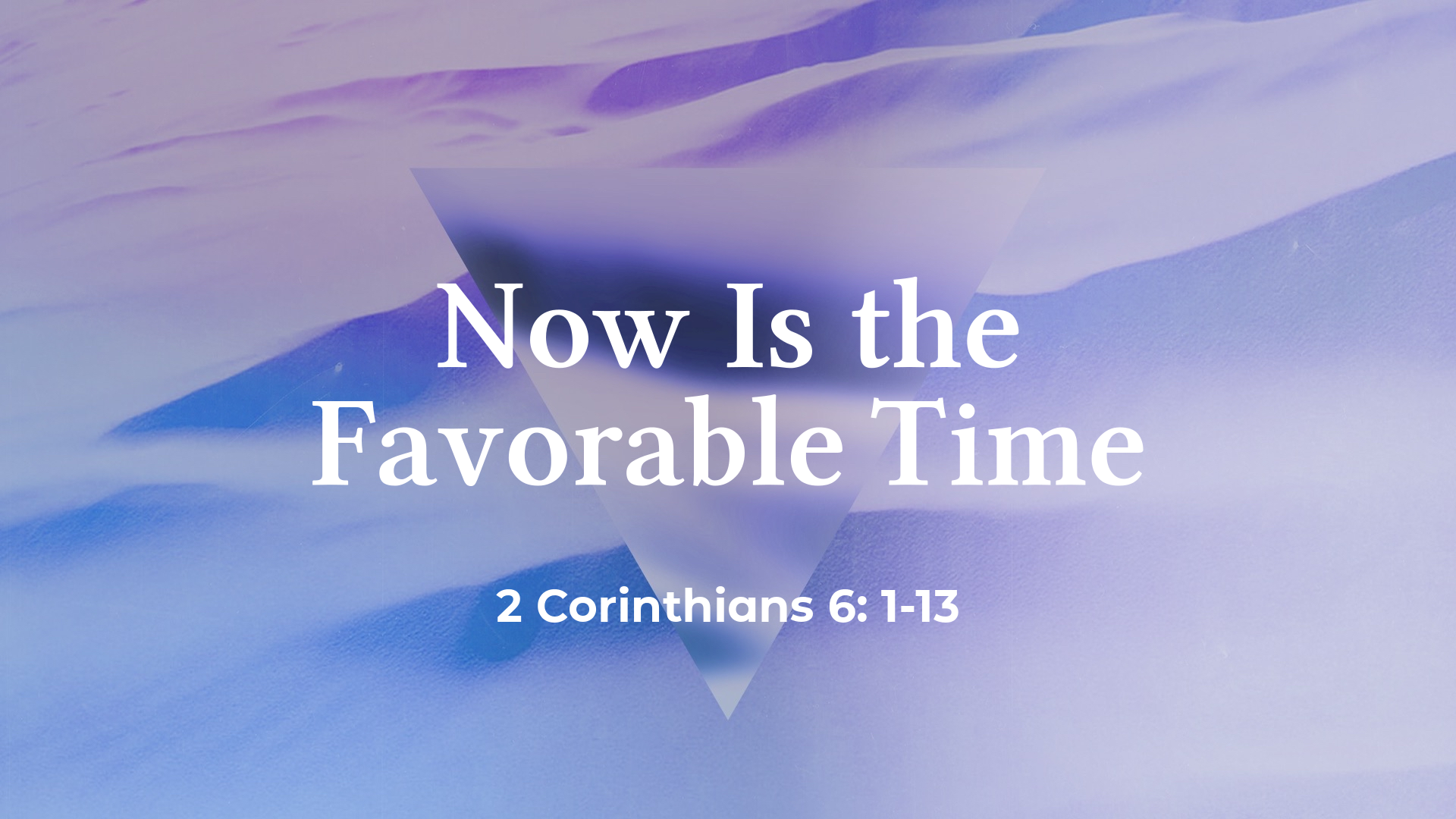 Aug 08, 2021 - Now Is the Favorable Time  (Video) - 2 Corinthians 6: 1-13
