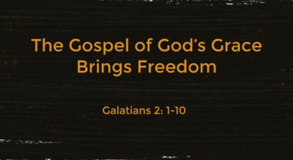 Sep 19, 2021 – The Gospel of God’s Grace Brings Freedom (Video) – Galatians 2: 1-10