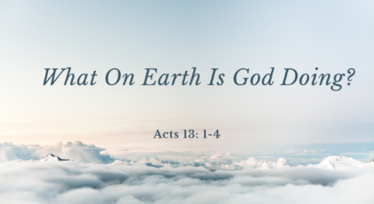 Oct 24, 2021 – What On Earth Is God Doing?  (Video) – Acts 13: 1-4