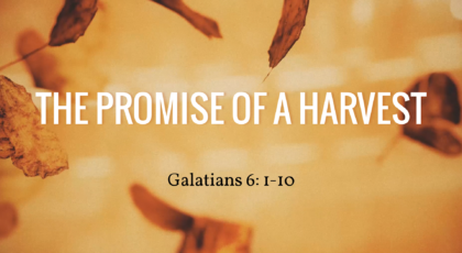 Nov 14, 2021 – The Promise of A Harvest (Video) – Galatians 6: 1-10