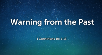 Dec 05, 2021 – Warning from the Past   (Video) – 1 Corinthians 10: 1-13