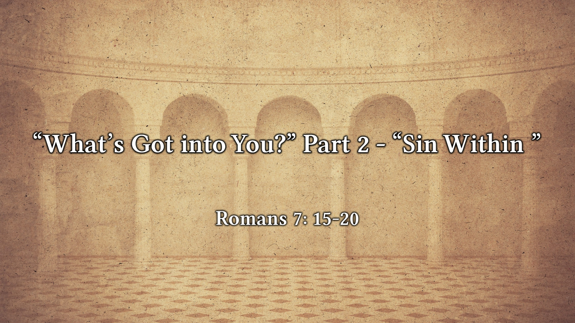 Dec 26, 2021 - "What's Got into You?" Part 2 - "Sin Within"  (Video) - Romans 7: 15-20