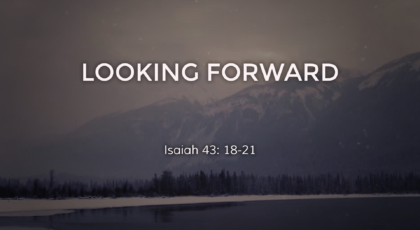 Jan 09, 2022 – Sermon Video Title: “Looking Forward”  Isaiah 43: 18-21 Speaker:  Rev. Don Orr
