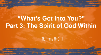 Jan 30, 2022 – Sermon Video Title: “What’s Got into You?” Part 3: The Spirit of God Within Romans 8: 9-11 Speaker:  Elder Rob James