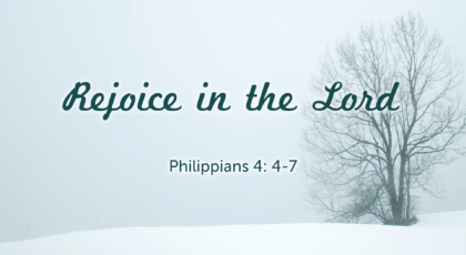 Feb 06, 2022 – Rejoice in the Lord (Video) – Philippians 4: 4-7