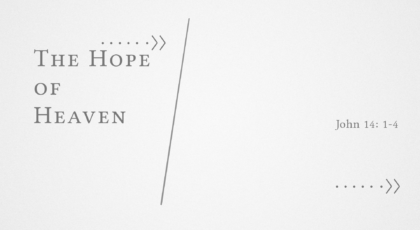 Feb 20, 2022 – The Hope of Heaven (Video) – John 14: 1-4