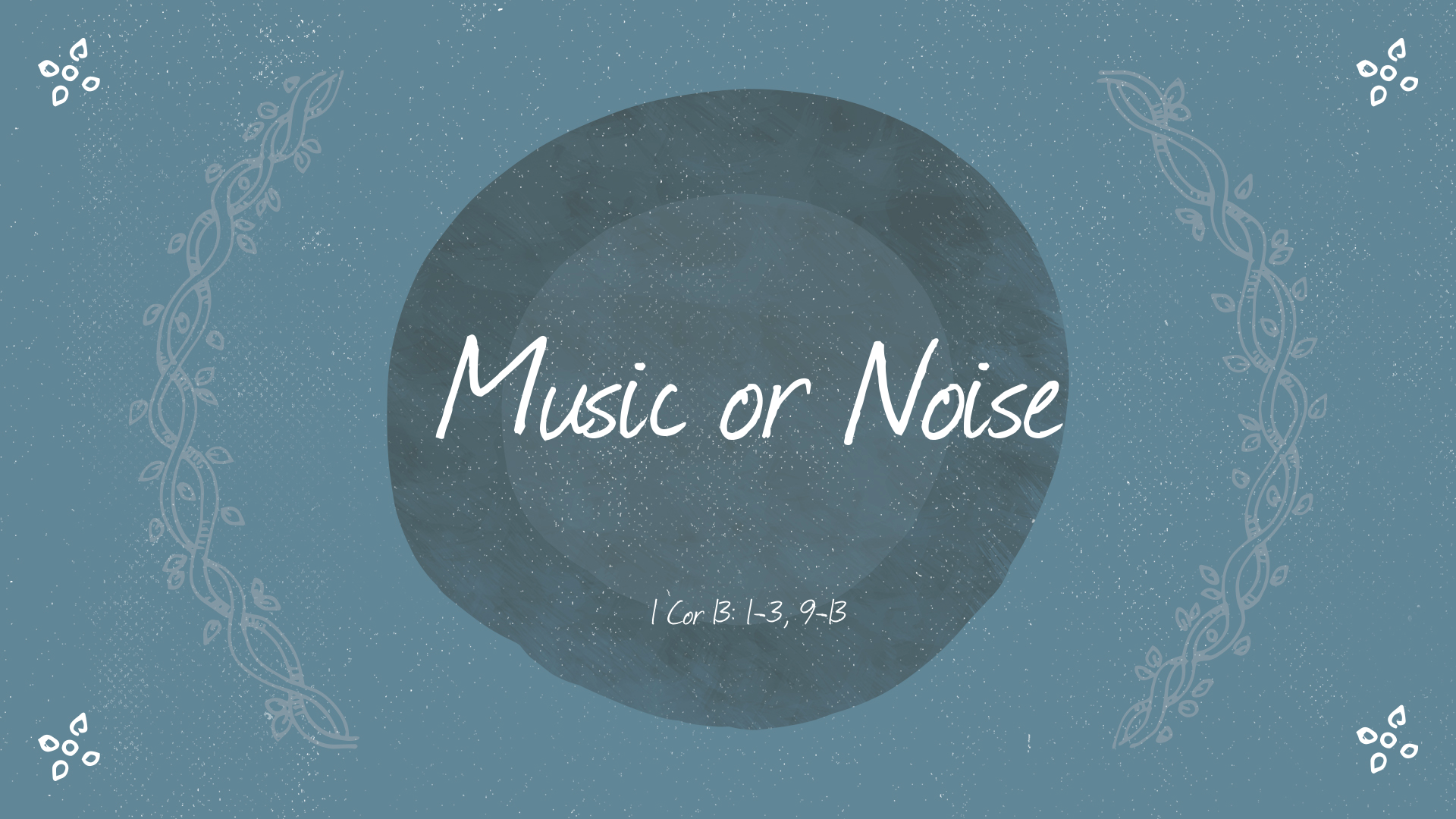 Mar 13, 2022 - Music or Noise (Video) - 1 Cor 13: 1-3, 9-13
