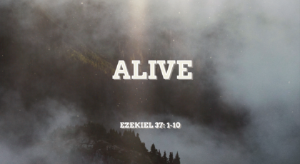 Jul 03, 2022 – Alive (Video) – Ezekiel 37: 1-10