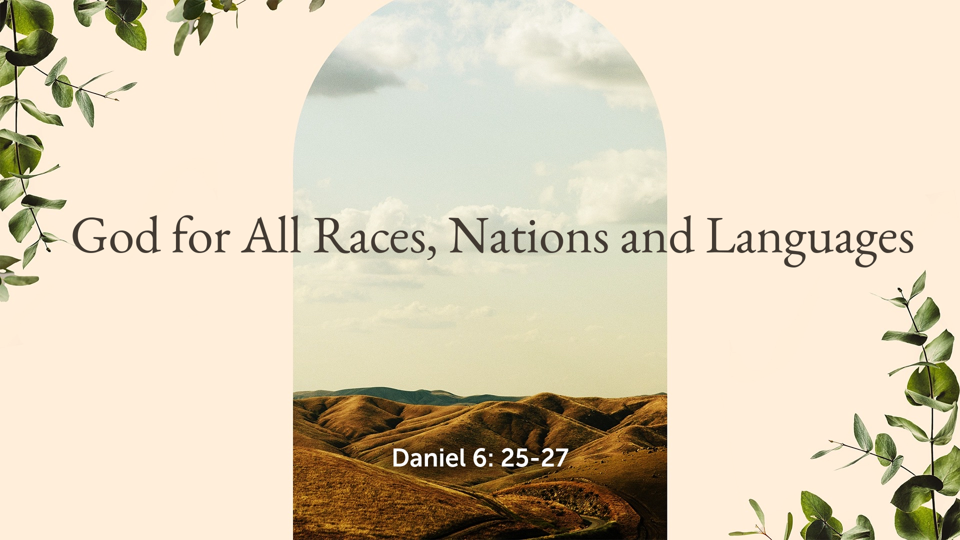 Jul 17, 2022 -  God for All Races, Nations and Languages  (Video) - Daniel 6: 25-27