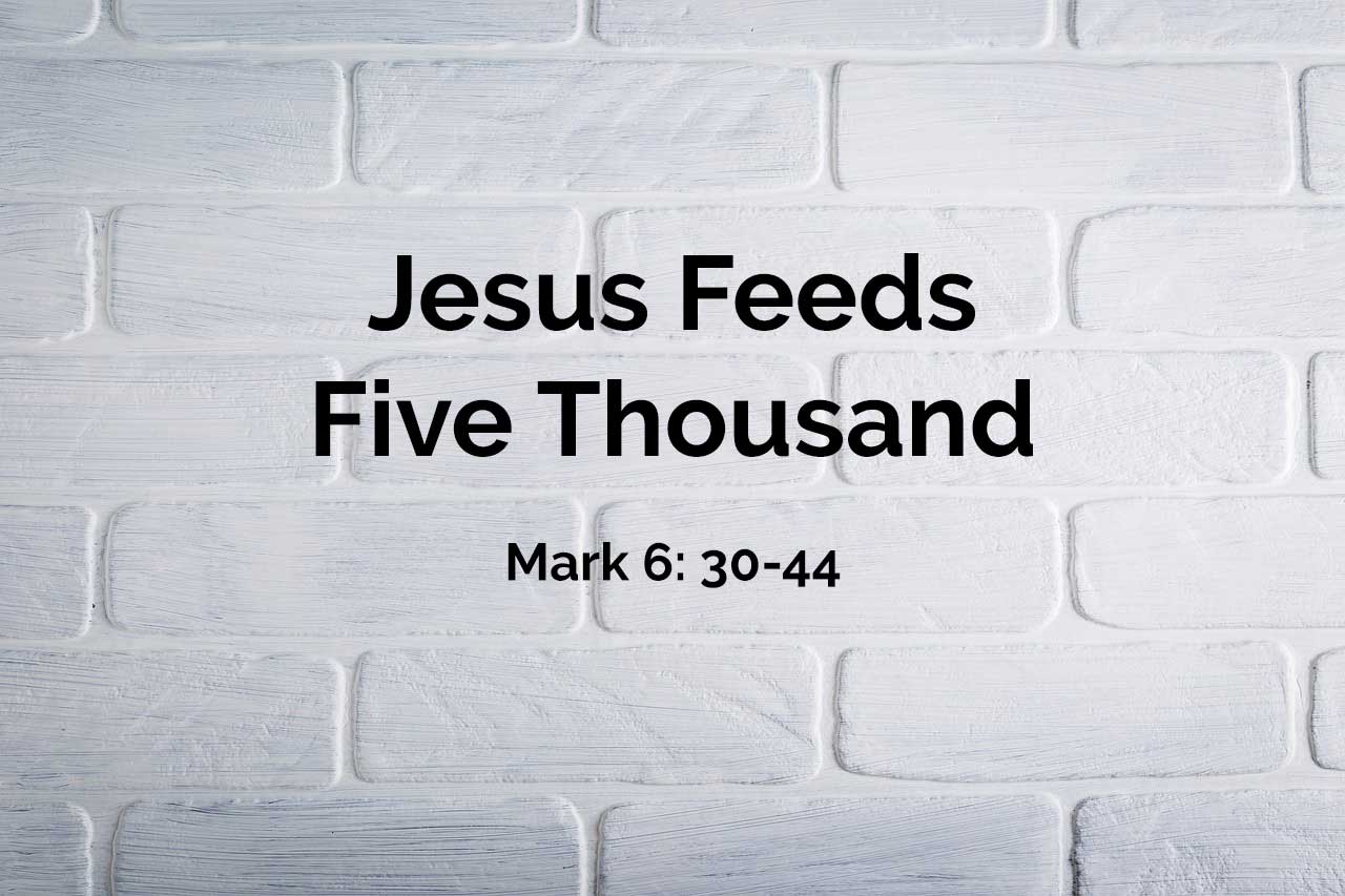 Aug 7, 2022 - Jesus Feeds Five Thousand (Video) - Mark 6: 30-44