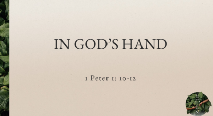 Sep 04, 2022 – In God’ Hand (Video) – 1 Peter 1: 10-12