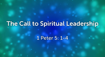 Oct 02, 2022 – The Call to Spiritual Leadership (Video) – 1 Peter 5: 1-4