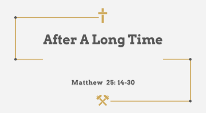 Oct 30, 2022 – After A Long Time (Video) – Matthew 25: 14-30