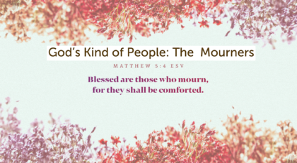 Oct 23, 2022 – God’s Kind of People: The Mourners (Video) – Matthew 5: 4