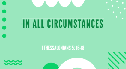 Oct 09, 2022 – In All Circumstances (Video) – I Thessalonians 5: 16-18