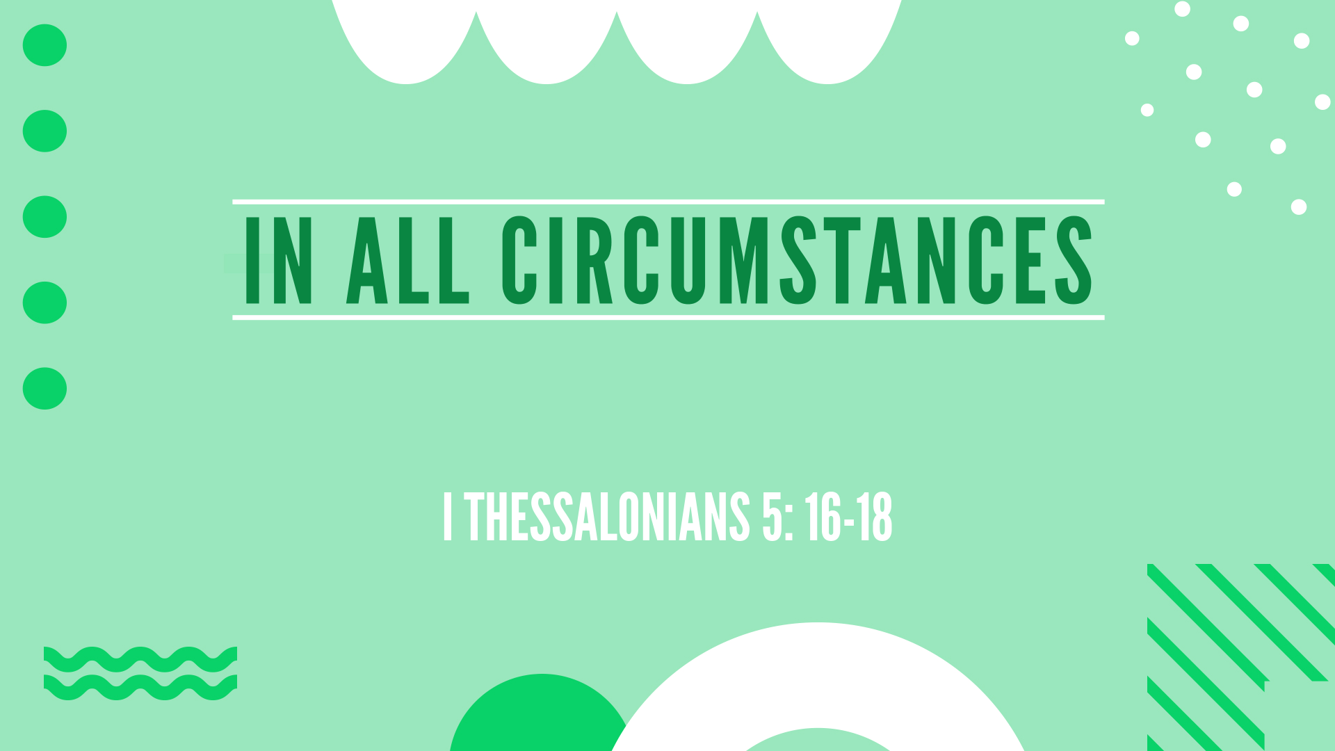 Oct 09, 2022 - In All Circumstances (Video) - I Thessalonians 5: 16-18