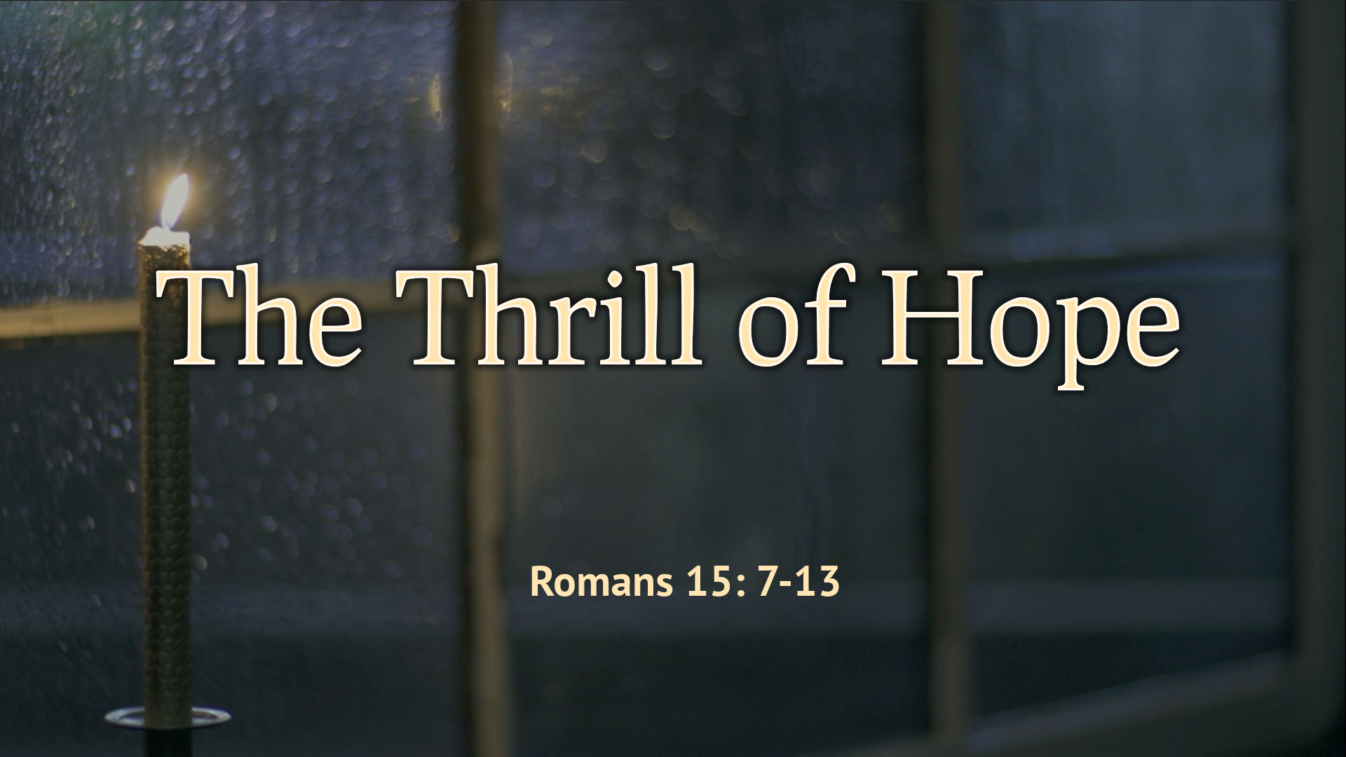 Oct 16, 2022 - The Thrill of Hope (Video) - Romans 15: 7-13