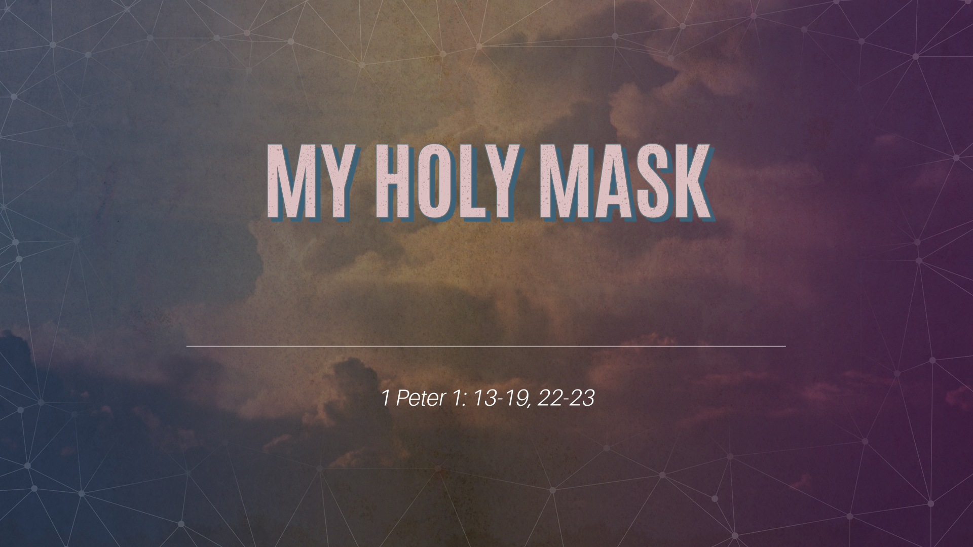 Nov 6, 2022 - My Holy Mask (Video) - 1 Peter 1: 13-19, 22-23