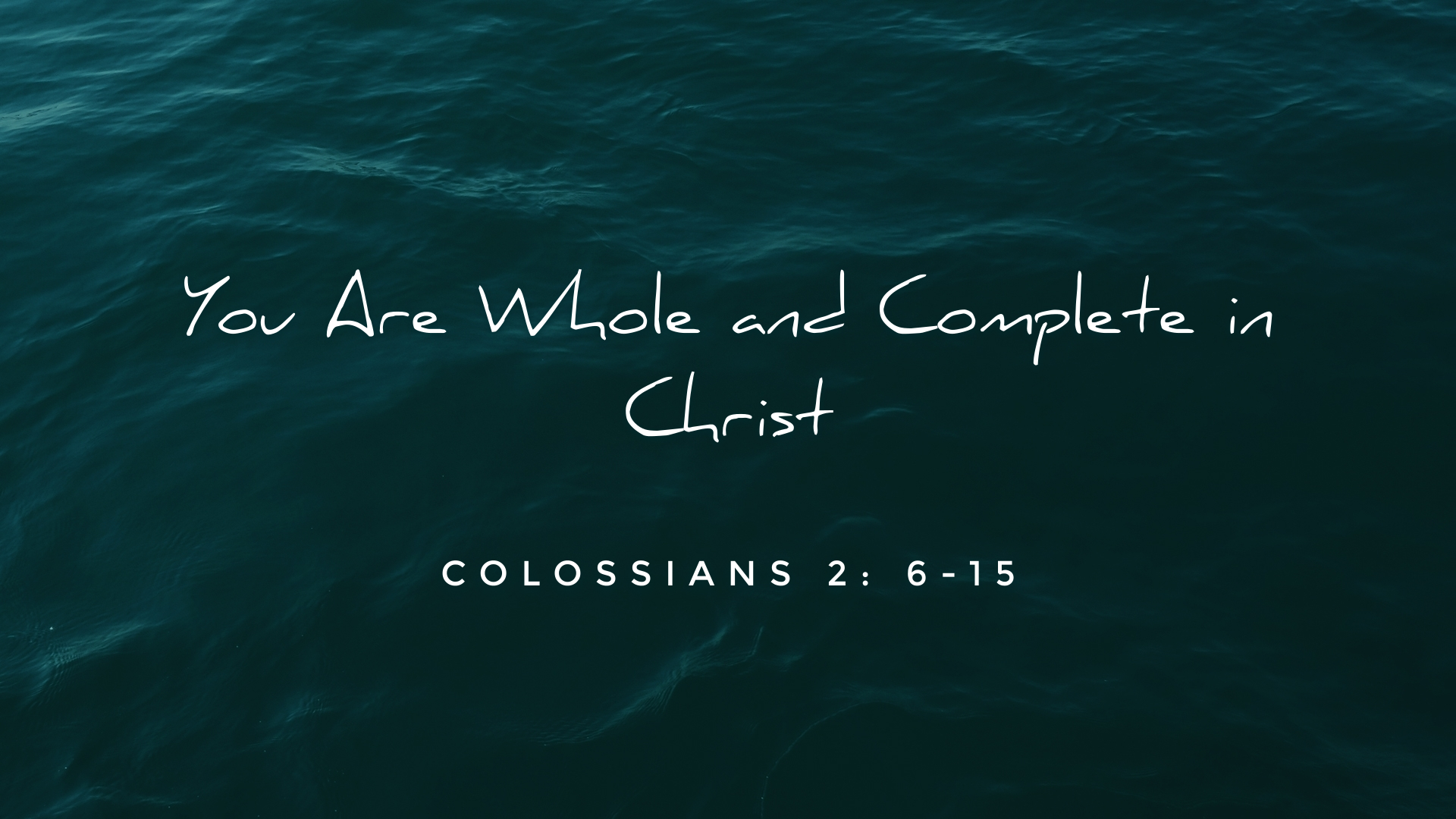 Nov 13, 2022 - You Are Whole and Complete in Christ (Video) - Colossians 2: 6-15