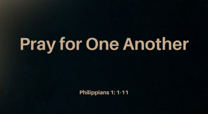 Nov 20, 2022 – Pray for One Another (Video) – Philippians 1: 1-11